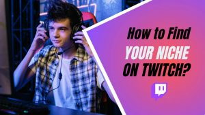How to Find Your Niche on Twitch