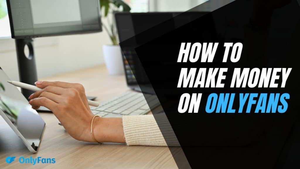 a blog cover with a picture of a woman's hand creating OnlyFans videos and a title that says "how to make money on OnlyFans?"